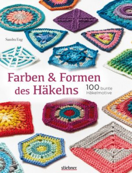 Farben & Formen des Häkelns 100 bunte Häkelmotive 